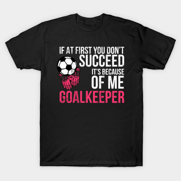 Soccer Goal Keeper S Funny Goalie Saying Athlete TShirt TeePublic